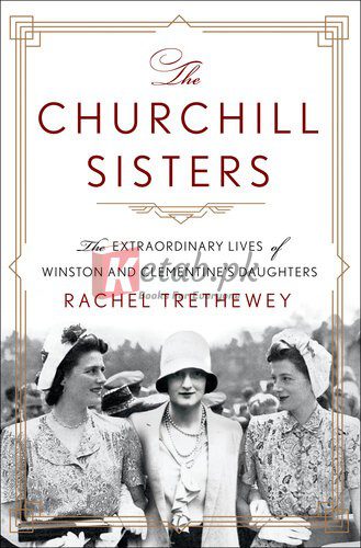 The Churchill Sisters: The Extraordinary Lives of Winston and Clementine's Daughters By The Churchill Sisters: The Extraordinary Lives of Winston and Clementine's Daughters (paperback) Biography Book