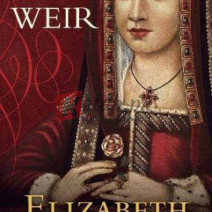 Elizabeth of York: A Tudor Queen and Her World By Alison Weir (paperback) Biography Book