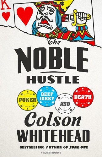 The Noble Hustle: Poker, Beef Jerky and Death By Colson Whitehead (paperback) Biography Book