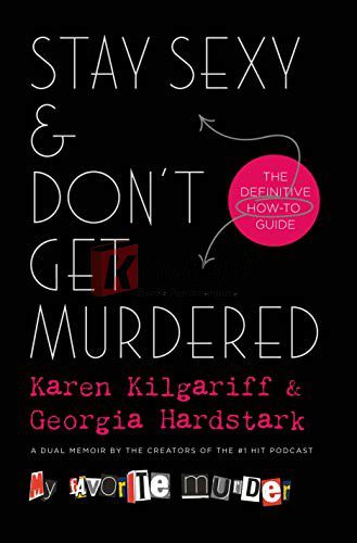 Stay Sexy & Don’t Get Murdered: The Definitive How-To Guide by Karen Kilgariff, Georgia Hardstark (paperback) Fiction Novel