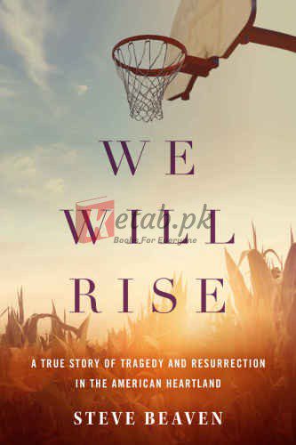 We Will Rise: A True Story of Tragedy and Resurrection in the American Heartland By Beaven, Steve (paperback) History Book