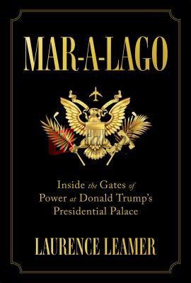 Mar-a-Lago: Inside the Gates of Power at Donald Trump's Presidential Palace By Laurence Leamer (paperback) Biography Book