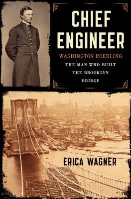 Chief Engineer: Washington Roebling, the Man Who Built the Brooklyn Bridge By Chief Engineer: Washington Roebling, the Man Who Built the Brooklyn Bridge (paperback) History Novel