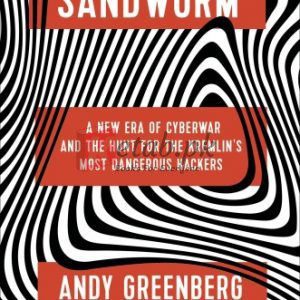 Sandworm: A New Era of Cyberwar and the Hunt for the Kremlin's Most Dangerous Hackers By Andy Greenberg (paperback) Biography Book