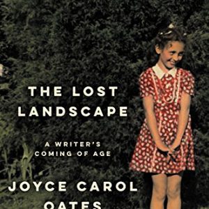 The Lost Landscape: A Writer's Coming of Age By Joyce Carol Oates (paperback) Biography Novel