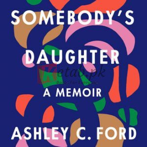 Somebody's Daughter: A Memoir By Ashley C. Ford (paperback) Biography