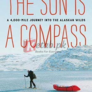 The Sun Is a Compass: A 4,000-Mile Journey into the Alaskan Wilds By Caroline Van Hemert (paperback) History Book