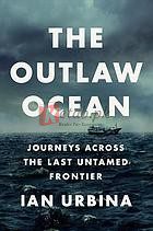 The Outlaw Ocean: Journeys Across the Last Untamed Frontier By Ian Urbina (paperback) Business Book