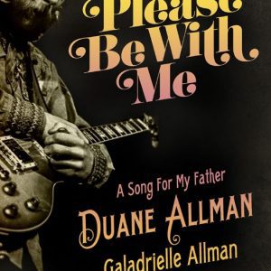 Please Be with Me: A Song for My Father, Duane Allman By Galadrielle Allman (paperback) Art Book