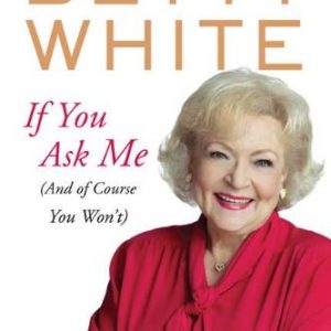 If You Ask Me: (And of Course You Won't) By Betty White (paperback) Biography Novel