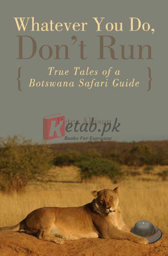 Whatever You Do, Don't Run: True Tales of a Botswana Safari Guide By Peter Allison (paperback) Biology Book