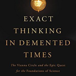 Exact Thinking in Demented Times: The Vienna Circle and the Epic Quest for the Foundations of Science By Karl Sigmund, Douglas Hofstadter (paperback) Biography Novel