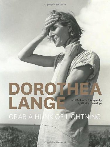 Dorothea Lange: Grab a Hunk of Lightning