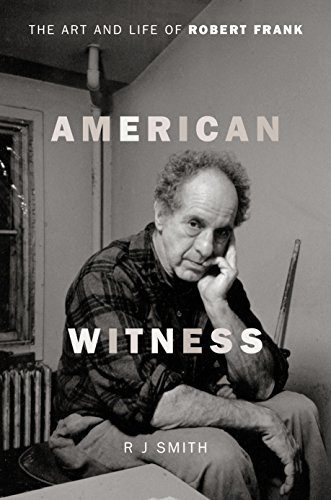 American Witness: The Art and Life of Robert Frank By R J Smith (paperback) Arts Book