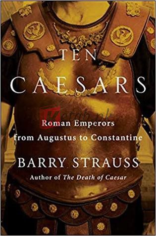 Ten Caesars: Roman Emperors from Augustus to Constantine By Barry Strauss (paperback) Biography Book