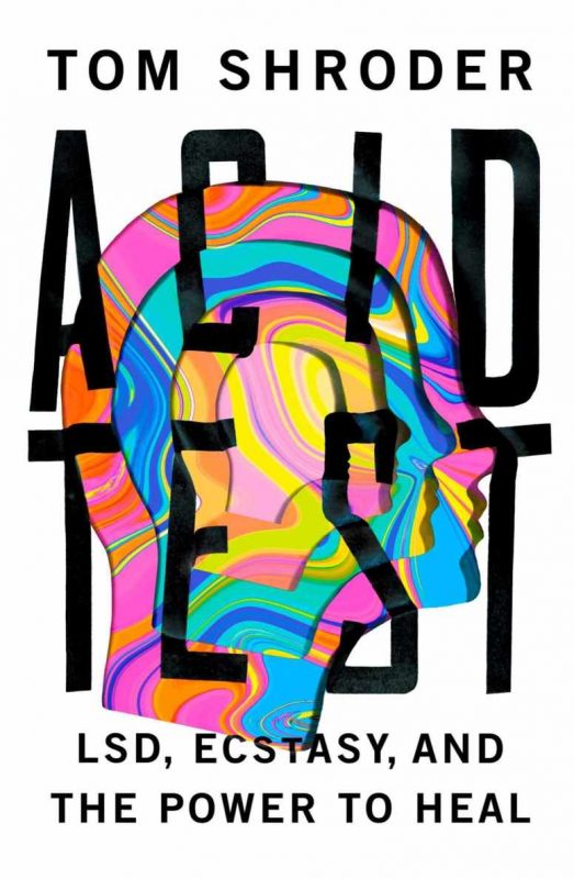 Acid Test: LSD, Ecstasy, and the Power to Heal By Tom Shroder (paperback) Biography Novel