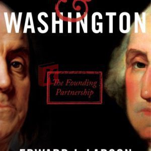 Franklin & Washington: The Founding Partnership By Edward J. Larson (paperback) Biography Book