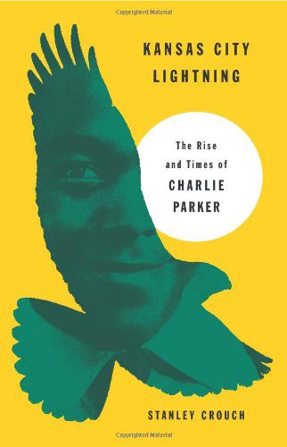 Kansas City Lightning: The Rise and Times of Charlie Parker By Stanley Crouch (paperback) Arts Book