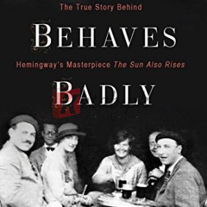 verybody Behaves Badly: The True Story Behind Hemingway's Masterpiece The Sun Also Rises By Lesley M. M. Blume (paperback) Poetry Book