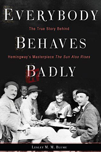 verybody Behaves Badly: The True Story Behind Hemingway's Masterpiece The Sun Also Rises By Lesley M. M. Blume (paperback) Poetry Book