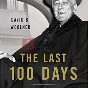 The Last 100 Days: FDR at War and at Peace By David B. Woolner (paperback) Biography Book