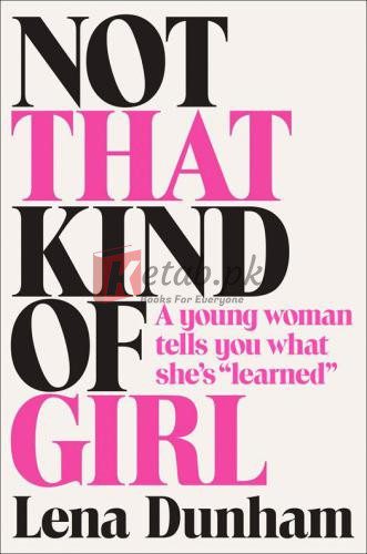Not That Kind of Girl: A Young Woman Tells You What She's "Learned" By Lena Dunham (paperback) Fiction Book
