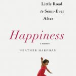 Happiness: A Memoir: The Crooked Little Road to Semi-Ever After Audible Logo By Harpham, Heather (paperback) Biography Book