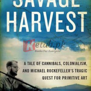 Savage Harvest: A Tale of Cannibals, Colonialism, and Michael Rockefeller's Tragic Quest By Hoffman, Carl (paperback) History Novel