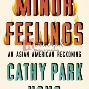 Minor Feelings: An Asian American Reckoning By Cathy Park Hong (paperback) Politics Book