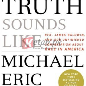 What Truth Sounds Like: Robert F. Kennedy, James Baldwin, and Our Unfinished Conversation About Race in America By Michael Eric Dyson (paperback) Biography Book