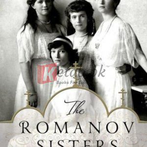 The Romanov Sisters: The Lost Lives of the Daughters of Nicholas and Alexandra By Helen Rappaport (paperback)n Biography Book