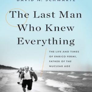 The Last Man Who Knew Everything: The Life and Times of Enrico Fermi, Father of the Nuclear Age By David N. Schwartz (paperback) Biography Novel