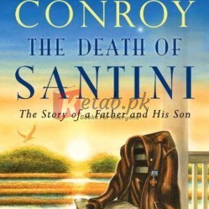 The Death of Santini: The Story of a Father and His Son By Pat Conroy (paperback) Biography Book