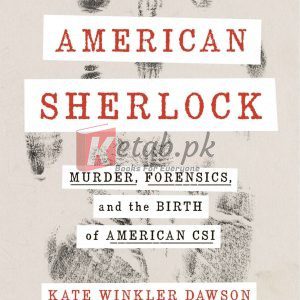 American Sherlock: Murder, Forensics, and the Birth of American CSI By Kate Winkler Dawson (paperback) History Book