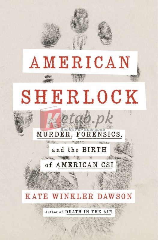 American Sherlock: Murder, Forensics, and the Birth of American CSI By Kate Winkler Dawson (paperback) History Book