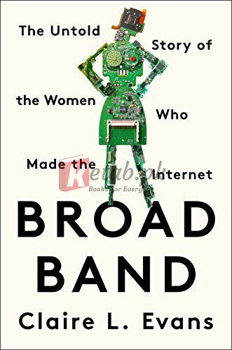 Broad Band: The Untold Story of the Women Who Made the Internet By Claire L. Evans (paperback) Engineering Book