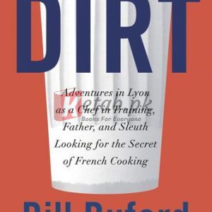 Dirt: Adventures in Lyon as a Chef in Training, Father, and Sleuth Looking for the Secret of French Cooking By Bill Buford (paperback) Biography Book