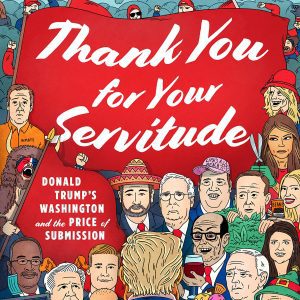 Thank You for Your Servitude: Donald Trump's Washington and the Price of Submission By Mark Leibovich (paperback) Society Politics