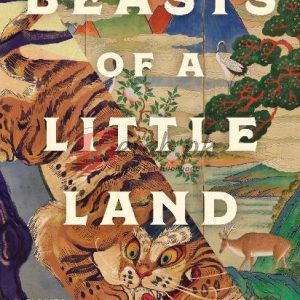Beasts of a Little Land: A Novel By Juhea Kim (paperback) Fiction Novel