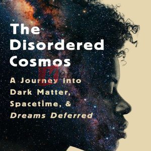 The Disordered Cosmos: A Journey into Dark Matter, Spacetime, and Dreams Deferred By Chanda Prescod-Weinstein (paperback) Science Book