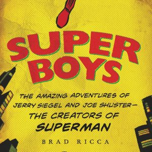 Super Boys: The Amazing Adventures of Jerry Siegel and Joe Shuster--the Creators of Superman Paperback By Ricca, Brad (paperback) Poetry Novel