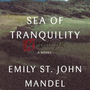 Sea of Tranquility: A novel By Sea of Tranquility: A novel Emily St. John Mandel (paperback) Biography Novel