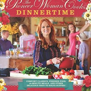 The Pioneer Woman Cooks: Dinnertime - Comfort Classics, Freezer Food, 16-minute Meals, and Other Delicious Ways to Solve Supper By Ree Drummond (paperback) Housekeeping Novel