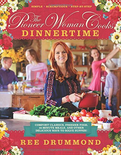 The Pioneer Woman Cooks: Dinnertime - Comfort Classics, Freezer Food, 16-minute Meals, and Other Delicious Ways to Solve Supper By Ree Drummond (paperback) Housekeeping Novel