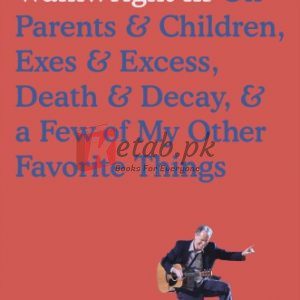 Liner Notes: On Parents & Children, Exes & Excess, Death & Decay, & a Few of My Other Favorite Things By Loudon Wainwright, III (paperback) Arts Novel