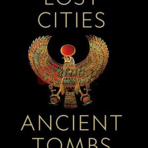 Lost Cities, Ancient Tombs: 100 Discoveries That Changed the World By National Geographic, , (paperback) History Novel