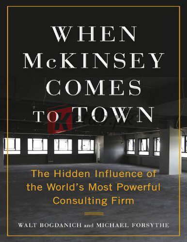 When McKinsey Comes to Town: The Hidden Influence of the World's Most Powerful Consulting Firm By Walt Bogdanich, Michael Forsythe(paperback) Business Novel