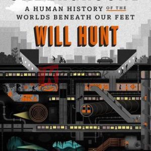 Underground: A Human History of the Worlds Beneath Our Feet By Will Hunt(paperback) Earth Science Novel