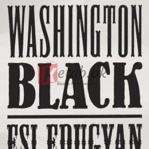 Washington Black: A Novel By Esi Edugyan(paperback) Fiction Novel