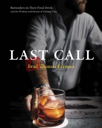 Last Call: Bartenders on Their Final Drink and the Wisdom and Rituals of Closing Time By Brad Thomas Parsons(paperback) Housekeeping Novel
